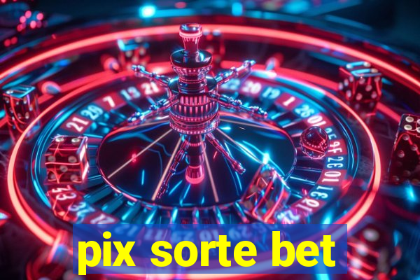 pix sorte bet